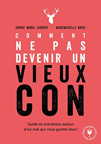 Beispielbild fr Comment Ne Pas Devenir Un Vieux Con : Guide Et Entretiens Autour D'un Mal Qui Nous Guette Tous zum Verkauf von RECYCLIVRE