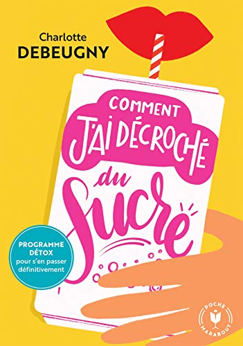 Beispielbild fr Comment j'ai dcroch du sucre: Programme detox pour s'en passer definitivement Debeugny, Charlotte zum Verkauf von BIBLIO-NET