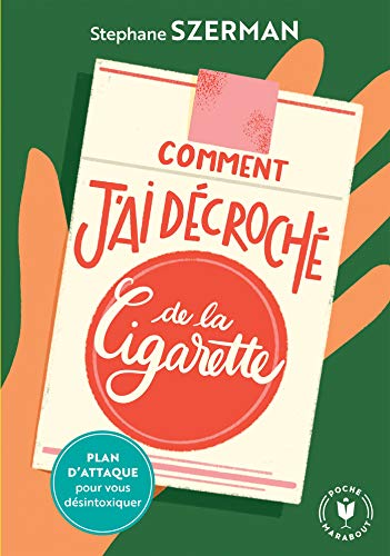 Beispielbild fr Comment j'ai dcroch de la cigarette: Plan d'attaque pour vous desintoxiquer zum Verkauf von Ammareal