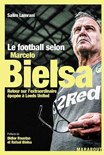 Stock image for Le football selon Marcelo Bielsa: Retour sur l'extraordinaire  pop e  Leeds United for sale by WorldofBooks