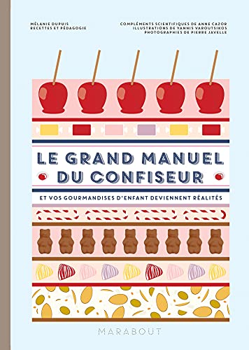 Beispielbild fr Le grand manuel du confiseur: Et vos gourmandises d`enfant deviennent ralit zum Verkauf von Buchpark