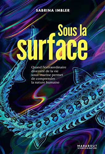 Stock image for Sous la surface: Quand l'extraordinaire diversit de la vie sous-marine permet de comprendre la nature humaine for sale by Ammareal