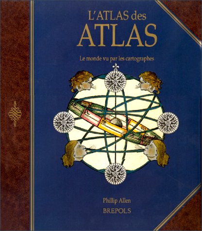 ATLAS DES ATLAS (L') (OUVRAGES DE REFERENCE - HISTOIRE) (9782503503387) by ALLEN, P