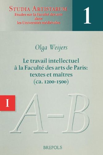 Le travail intellectuel aÌ€ la FaculteÌ des arts de Paris: Textes et maiÌ‚tres (ca. 1200-1500) (Studia artistarum) (French Edition) (9782503503691) by Weijers, Olga