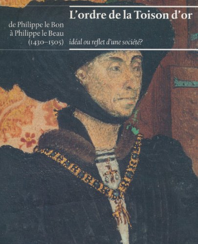 Stock image for L'Ordre de la Toison d'Or de Philippe le Bon a Philippe le Beau (1430-1505) ideal ou reflet d'une societe? for sale by WORLD WAR BOOKS