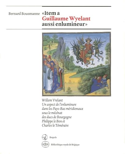 Stock image for Item a Guillaume Wyelant aussi enlumineur": Willem Vrelant : un aspect de l'enluminure dans les Pays-Bas mridionaux sous le mcnat des ducs de Bourgogne Philippe le Bon et Charles le Tmraire for sale by Antiquariaat Tanchelmus  bv