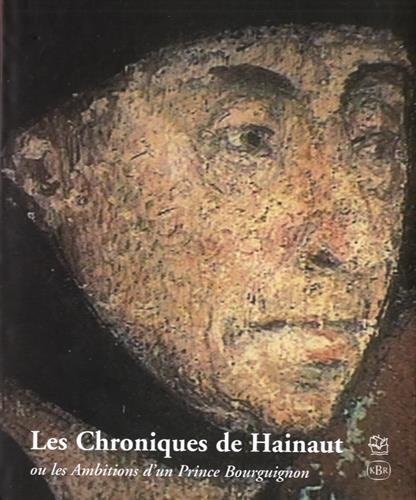 Stock image for Les Chroniques de Hainault Ou Les Ambitions D'Un Prince Bourgignon for sale by Antiquariaat Berger & De Vries