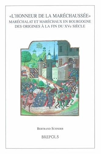 9782503510385: L'honneur de la marchausse.: Marchalat et marchaux en Bourgogne des origines  la fin du XVe sicle