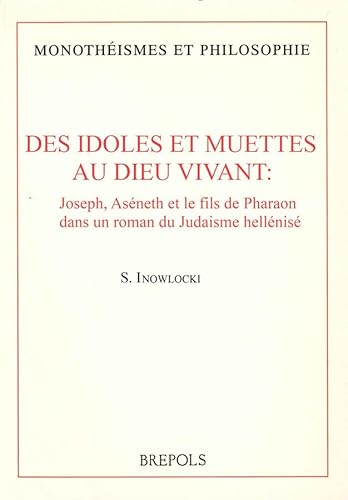 9782503510392: Des idoles mortes et muettes au Dieu vivant: Joseph, Asneth et le fils de pharaon dans un roman du judasme hellnis