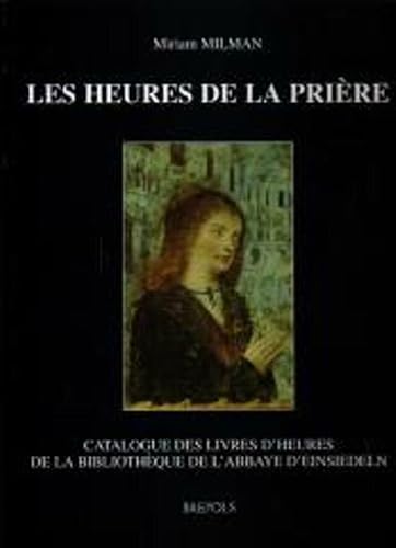 Stock-Bild f�r les Heures de la Pri�re: Catalogue des livres d'heures de la Biblioth�que de l'Abbaye d'Einsiedeln (Palaeography, Manuscript Studies & Book History (Outside a Series))