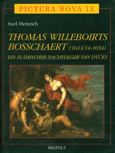 Thomas Willeboirts Bosschaert (1613/14-1654): Ein Flaemischer Nachfolger Van Dycks (Pictura Nova) (German Edition) (9782503511436) by Heinrich, Axel