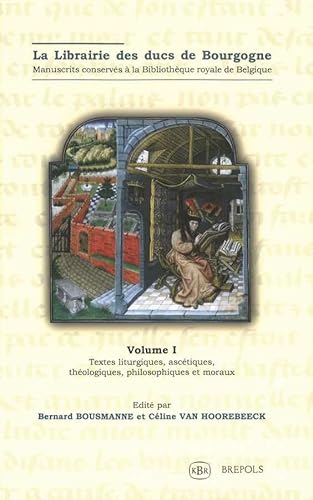 9782503511467: La librairie des ducs de Bourgogne: Manuscrits conservs  la Bibliothque royale de Belgique Volume 1, Textes liturgiques, asctiques, thologiques, philosophiques et moraux