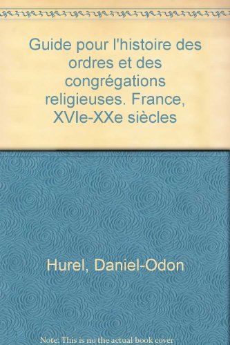 Beispielbild fr Guide pour l*Histoire des ordres et des congrgations religieuses (France, XVIe, XXe sicles) zum Verkauf von dsmbooks