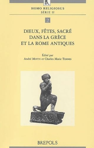 DIEUX, FÊTES, SACRÉ DANS LA GRÈCE ET LA ROME ANTIQUES Actes Du Colloque Tenu à Luxembourg Du 24 A...