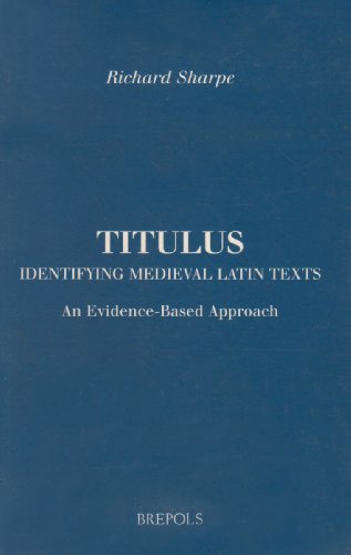 Titulus: Identifying Medieval Latin Texts. An Evidence-Based Approach (Brepols Essays in European Culture) (9782503512587) by Sharpe, Richard