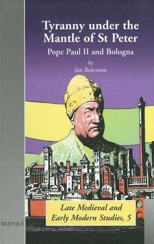 Stock image for Tyranny under the Mantle of St Peter: Pope Paul II and Bologna (BMEMS 5) (Late Medieval and Early Modern Studies) [Hardcover] Robertson, Anne Walters for sale by The Compleat Scholar