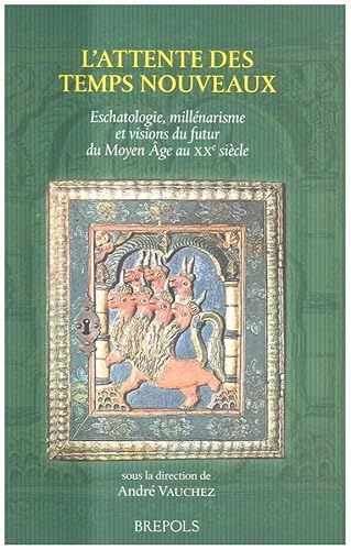 Imagen de archivo de L'attente des temps nouveaux : eschatologie, millnarismes et visions du futur, du Moyen Age au XXme sicle a la venta por Ammareal