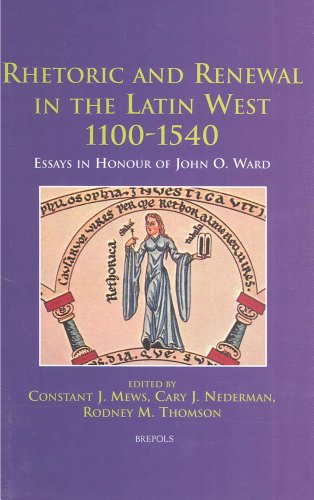 Imagen de archivo de Rhetoric and Renewal in the Latin West 1100-1540 English: Essays in Honour of John O. Ward a la venta por Stony Hill Books