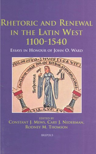 Stock image for Rhetoric and Renewal in the Latin West 1100-1540: Essays in Honour of John O. Ward (disputatio) for sale by SecondSale