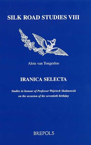 9782503514666: Iranica Selecta. Studies in Honour of Professor Wojciech Skalmowski on the Occasion of His Seventieth Birthday (Silk Road Studies)