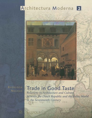 Stock-Bild f�r Trade in Good Taste: Relations in Architecture and Culture Between the Dutch Republic and the Baltic World in the Seventeenth Century (Architecura Moderna 2, Band 2)