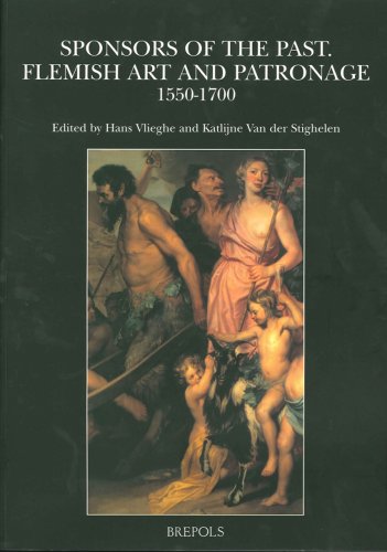 Sponsors of the Past: Flemish Art and Patronage, 1550-1700 (Museums at the Crossroads) (9782503515007) by Van Der Stighelen, Katlijne; Vlieghe, Professor Hans