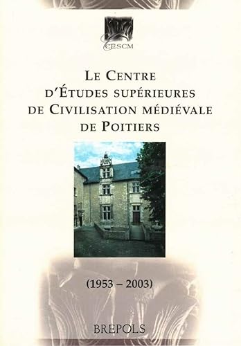 Imagen de archivo de Le Centre d'Etudes Suprieures de Civilisation mdivale de Poitiers (1953-2003) a la venta por Pensees Bookshop