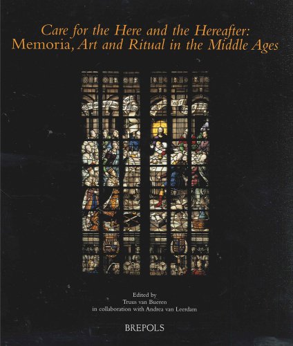 Care for the here and the hereafter : memoria, art and ritual in the Middle Ages / edited by Truus van Bueren in collaboration with Andrea van Leerdam - Van Bueren, Truus