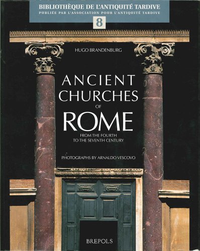 9782503517476: Ancient Churches of Rome from the Fourth to the Seventh Century: The Dawn of Christian Architecture in the West: 8 (Bibliotheque de L'Antiquite Tardive)