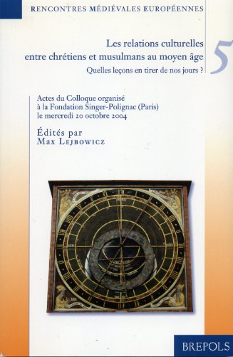 Beispielbild fr Rencontres mdivales culturelles 5 : Les relations culturelles entre chrtiens et musulmans au Moyen Age zum Verkauf von Ammareal