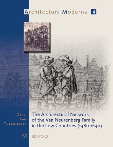 The Architectural Network of the Van Neurenberg Family in the Low Countries (1480-1640) (Paperback) - Gabri Van Tussenbroek