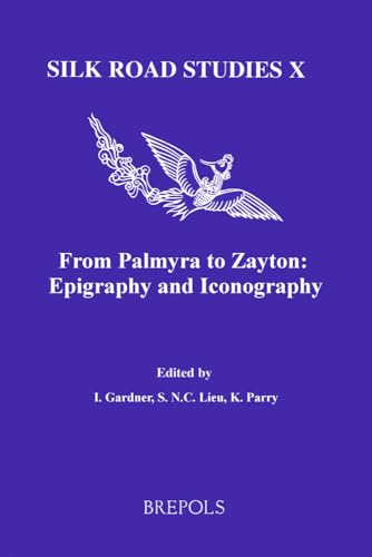 From Palmyra to Zayton: Epigraphy and Iconography (Silk Road Studies) (9782503518831) by Gardner, Iain