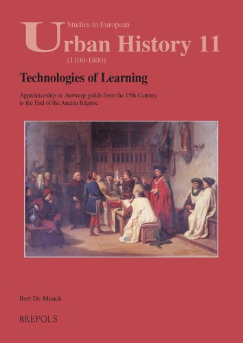 Stock image for Technologies of Learning: Apprenticeship in Antwerp from the 15th Century to the End of the Ancien Regime (Studies in European Urban History (1100-1800)) for sale by Revaluation Books