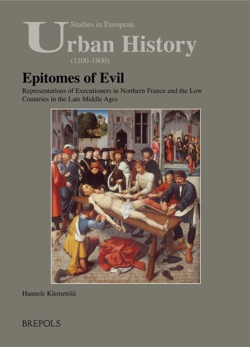 9782503522784: Epitomes of Evil English: Representations of Executioners in Northern France and the Low Countries in the Late Middle Ages: 8 (Studies in European Urban History 1100-1800)