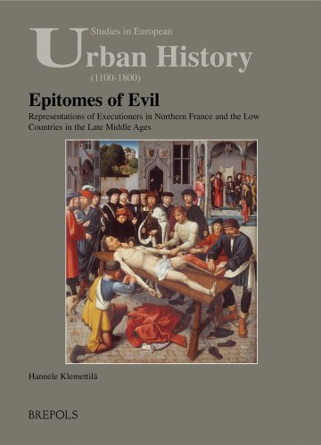 Stock image for Epitomes of Evil: Representations of Executioners in Northern France and the Low Countries in the Late Middle Ages (STUDIES IN EUROPEAN URBAN HISTORY (1100-1800)) for sale by HPB-Red