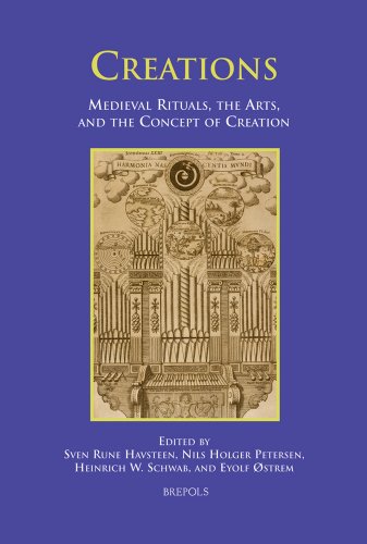 CREATIONS. MEDIEVAL RITUALS, THE ARTS, AND THE CONCEPT OF CREATION