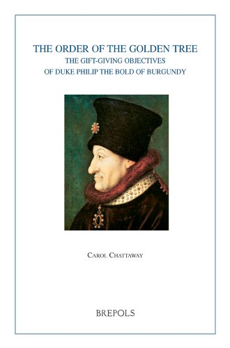 THE ORDER OF THE GOLDEN TREE: THE GIFT-GIVING OBJECTIVES OF DUKE PHILLIP THE BOLD OF BURGUNDY.