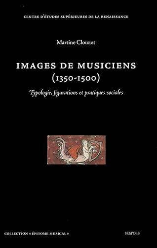 Imagen de archivo de Epitome musical (EM) Images de musiciens (1350-1500), Typologies, figurations et pratiques sociales a la venta por Luigi De Bei