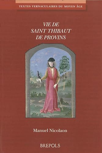 9782503524863: Vie de Saint Thibaut de Provins: Edition critique d'aprs le Ms. Paris, BNF, fr. 17229, fol. 230d-233b