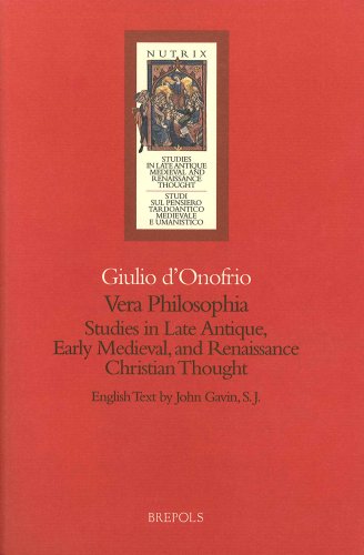 Vera philosophia: Studies in Late Antique, Early Medieval and Renaissance Christian Thought (NUTRIX) [FRENCH LANGUAGE] Paperback - D'Onofrio, Giulio