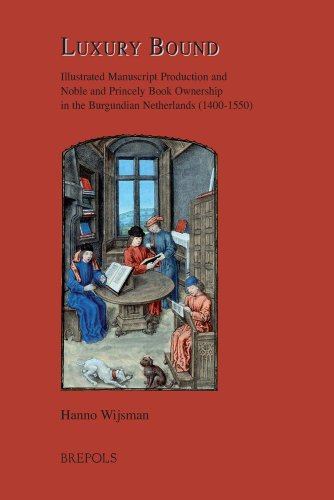 9782503525587: Luxury Bound English: Illustrated Manuscript Production and Noble and Princely Book Ownership in the Burgundian Netherlands (1400-1550): 16 (Burgundica, 16)