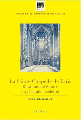 9782503525778: La Sainte-Chapelle de Paris : royaume de France ou Jrusalem cleste ? : actes du colloque, Paris, Collge de France, 2001