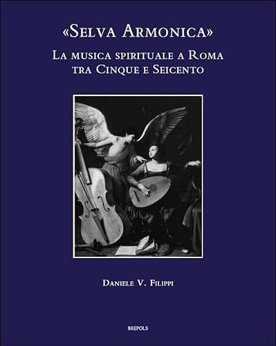 Stock image for Selva Armonica: La musica spirituale a Roma tra Cinque e Seicento for sale by ISD LLC