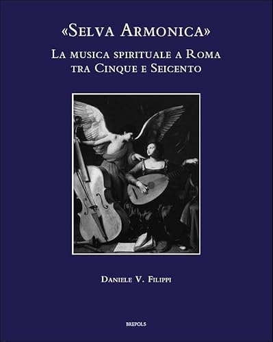 9782503527789: Selva Armonica: La Musica Spirituale a Roma Tra Cinque E Seicento (Speculum Musicae) (Italian Edition)