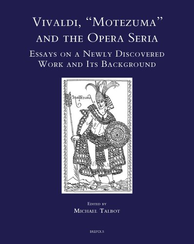 Beispielbild fr Vivaldi, 'Montezuma' and the Opera Seria. Essays on a Newly Discovered Work and its Background. [Speculum Musicae Volume XIII]. zum Verkauf von Travis & Emery Music Bookshop ABA