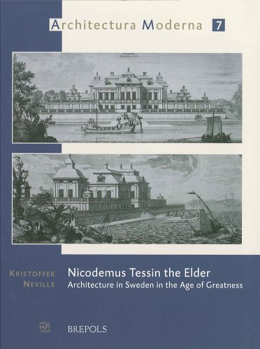 Beispielbild fr Nicodemus Tessin the Elder: Architecture in Sweden in the Age of Great Greatness (Architectura Moderna 7) zum Verkauf von Powell's Bookstores Chicago, ABAA