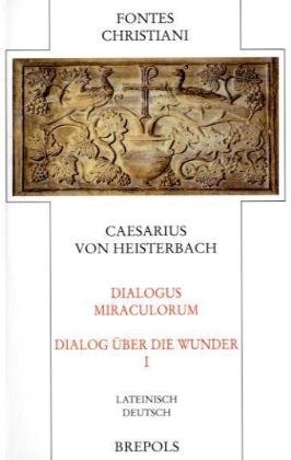 Dialogus Miraculorum/Dialog über die Wunder. Erster Teilband. - Caesarius von Heisterbach