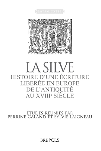 9782503529929: La silve: Histoire d'une criture libre en Europe, de l'Antiquit au XVIIIe sicle: 5 (Latinitates)