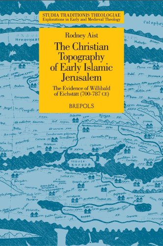 9782503530130: The Christian Topography of Early Islamic Jerusalem: The Evidence of Willibald of Eichstatt 700-787 Ce