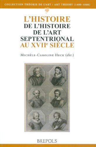 Beispielbild fr L' Histoire de l'histoire de l'art septentrional au XVIIe siecle (Art Theory (1400-1800)) [Paperback] Heck, Michele-Caroline zum Verkauf von The Compleat Scholar